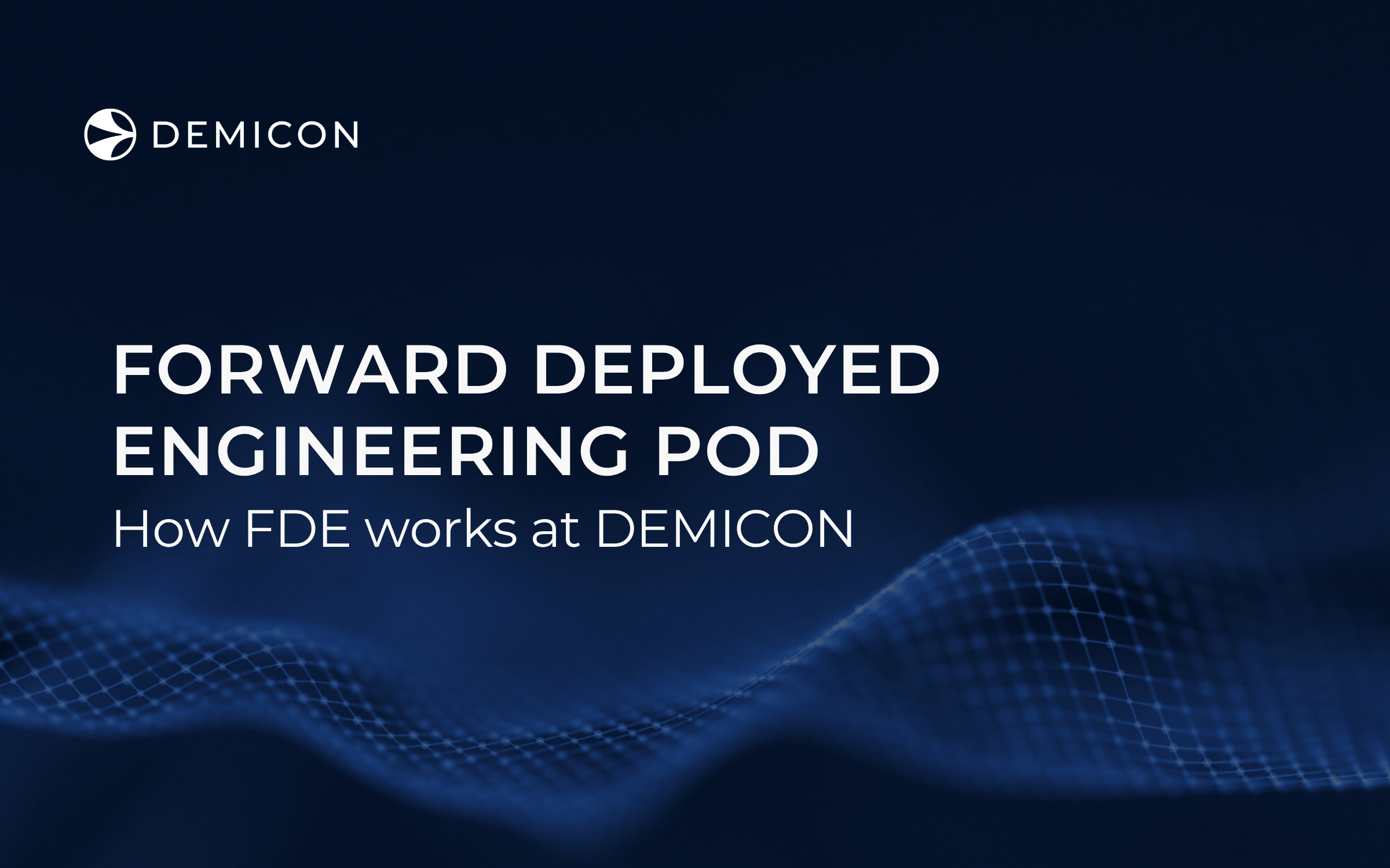 What is an FDE Pod? Forward Deployed Engineering at demicon